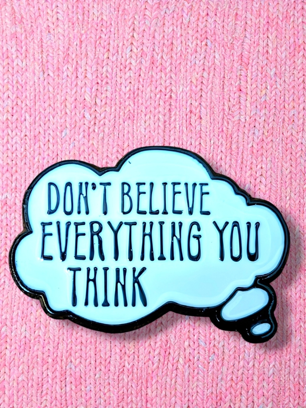'Don't Believe Everything You Think' Enamel Pin